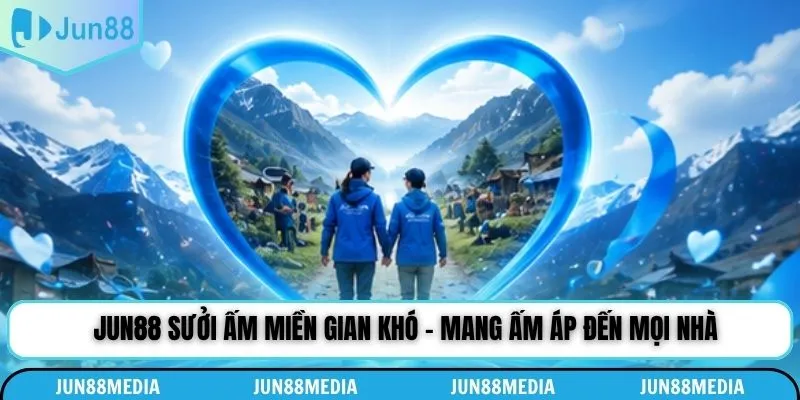 Jun88 Sưởi Ấm Miền Gian Khó